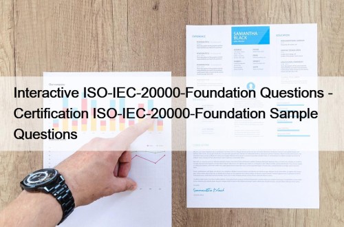 Interactive ISO-IEC-20000-Foundation Questions - Certification ISO-IEC-20000-Foundation Sample Questions