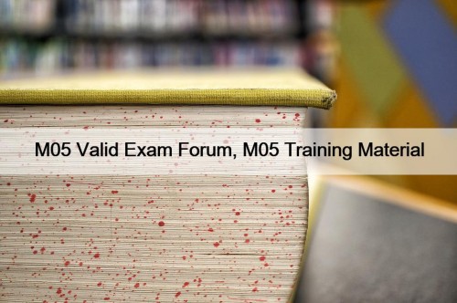 M05 Valid Exam Forum, M05 Training Material